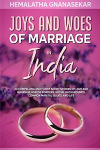 JOYS AND WOES OF MARRIAGE IN INDIA: 20 Compelling and Funny Short Stories of Love and Marriage Across Borders, Social Backgrounds, Common Marital Issues, and Life