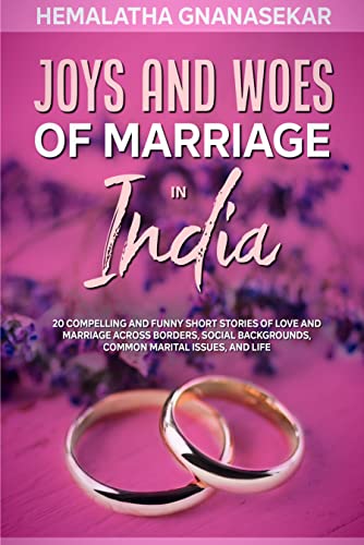 JOYS AND WOES OF MARRIAGE IN INDIA: 20 Compelling and Funny Short Stories of Love and Marriage Across Borders, Social Backgrounds, Common Marital Issues, and Life