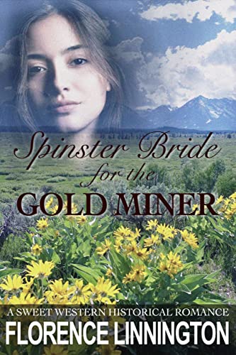 Spinster Bride For The Gold Miner (A Sweet Western Historical Romance)