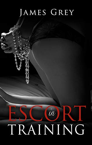 Escort in Training: A New Kind of Sex Education… (The Emma Series Book 1)