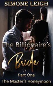 The Master’s Honeymoon: A Steamy, Billionaire, BDSM Romance (The Billionaire’s Bride Book 1)