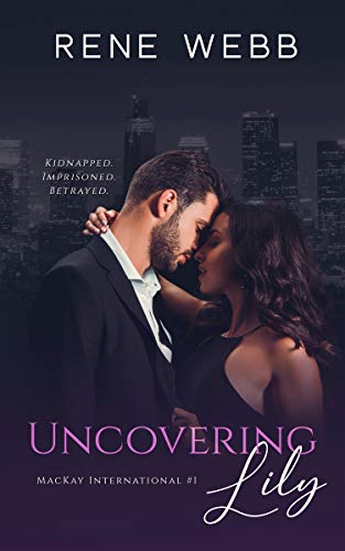Uncovering Lily: A Billionaire Romantic Suspense (A Rescued by the Billionaire Romance Series Book 1)