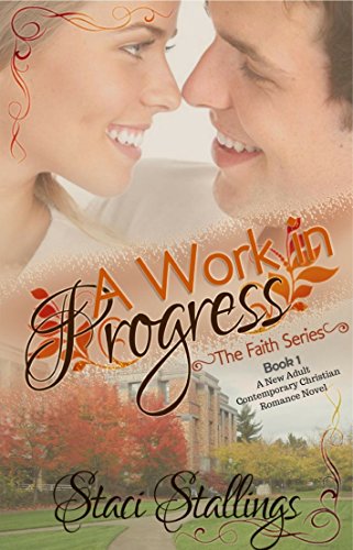 A Work in Progress: A New Adult Contemporary Christian Romance Novel (The Faith Series, Book 1)