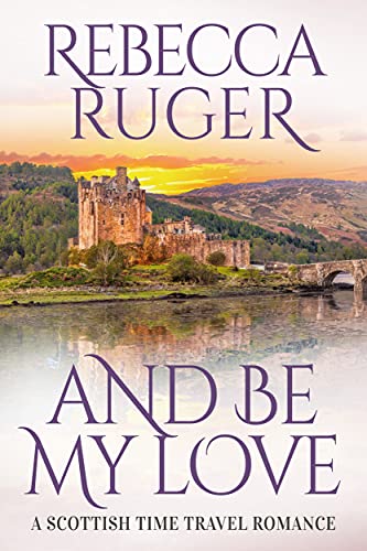 And Be My Love: Far From Home: A Scottish Time-Travel Romance, Book 1