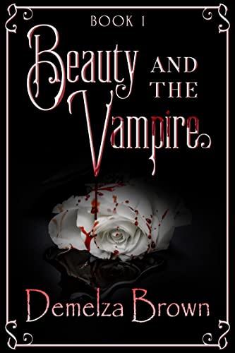 Beauty and the Vampire, Book 1: A Dark Paranormal Retelling of Beauty and the Beast (Beauty and the Vampire Trilogy)