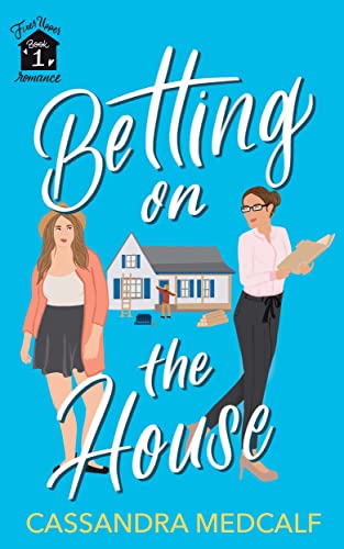 Betting on the House: Fixer Upper Romance, Book #1