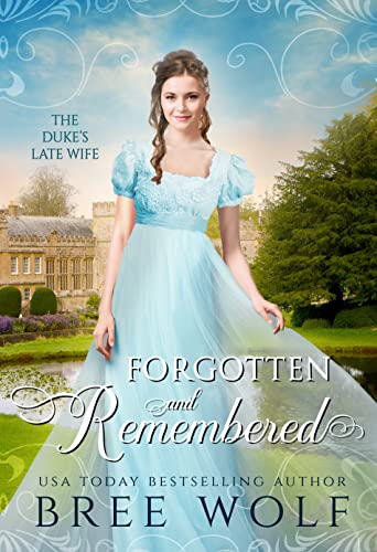 Forgotten & Remembered: The Duke’s Late Wife (Love’s Second Chance: Tales of Lords & Ladies Book 1)