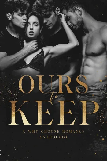 Ours to Keep: A Why Choose Romance Anthology