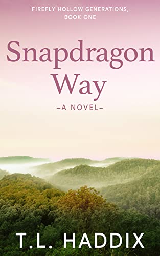 Snapdragon Way: A Second Chance Coming Home Small Town Women’s Fiction Romance (Firefly Hollow Series Book 8)