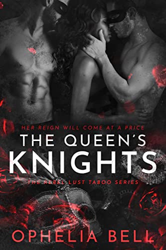 The Queen’s Knights: A Sex Club Menage Romance (Rebel Lust Taboo Book 5)
