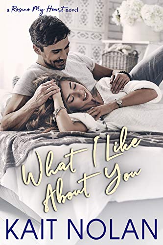 What I Like About You: A Small Town Military Romance (Rescue My Heart Book 2)