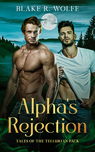 Alpha’s Rejection: An M/M Standalone Werewolf Shifter Romance (Tales of the Tellurian Pack Book 1)