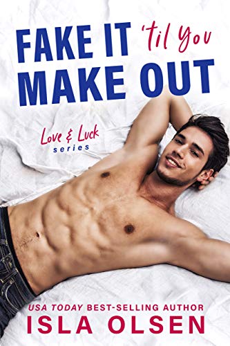 Fake it ’til You Make Out (Love & Luck Book 1)