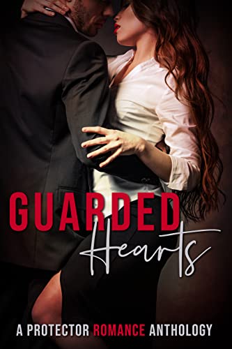 Guarded Hearts: A Protector Romance Anthology