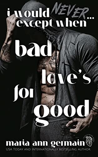 I Would Never…Except When Bad Love’s For Good (I Would Never Companion series)