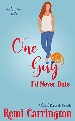 One Guy I’d Never Date: A Sweet Romantic Comedy (Never Say Never Book 2)