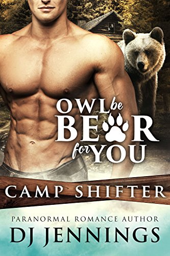 Owl Be Bear For You: Big Misunderstanding Fated Mates Romantic Comedy (Camp Shifter Book 1)