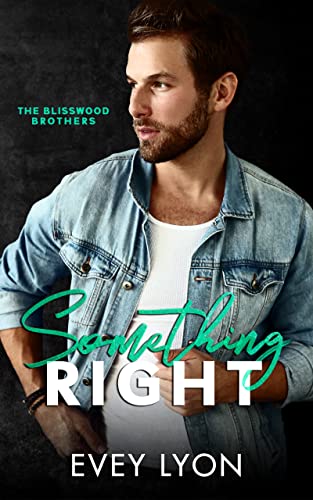 Something Right: A Small Town Second Chance Romance (The Blisswood Brothers Book 1)