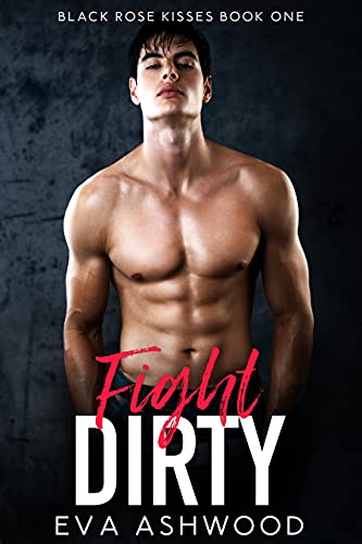 Fight Dirty (Black Rose Kisses Book 1)