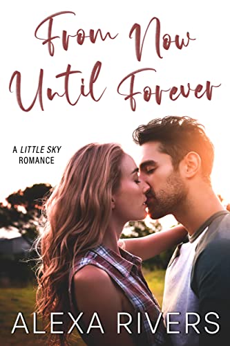 From Now Until Forever: A Small Town Romance (Little Sky Romance Book 2)