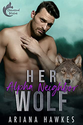 Her Alpha Neighbor Wolf: An Age-Gap Forbidden Mates Romance (Obsessed Mates Book 3)