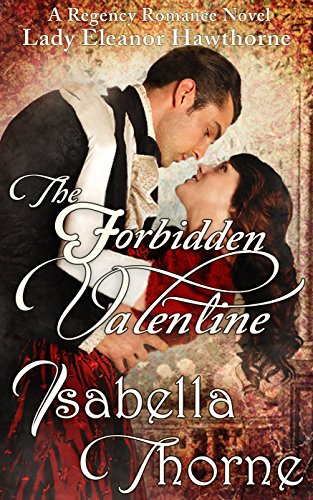 The Forbidden Valentine: Lady Eleanor Hawthorne: Regency Romance Novel (Hawthorne Sisters Book 1)