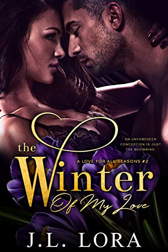 The Winter of My Love: An Unforeseen Pregnancy is Just the Beginning of Their Story (A Love for All Seasons Book 2)