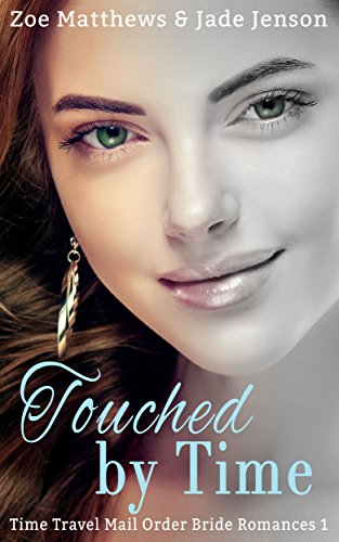 Touched By Time : A Sweet Time Travel Western Romance (Time Travel/Mail-Order Brides Romance Series Book 1)