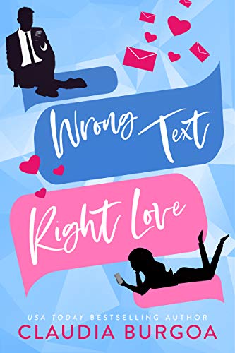 Wrong Text, Right Love : An Opposites Attract Romantic Comedy (Against All Odds Book 1)