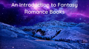 An Introduction to Fantasy Romance Books