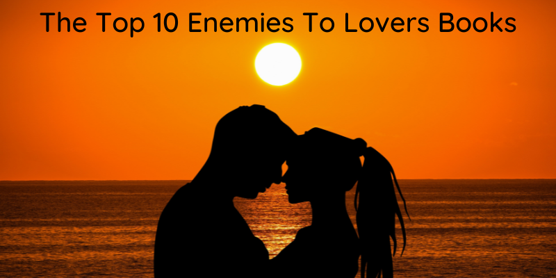 The Top 10 Enemies to Lovers Books