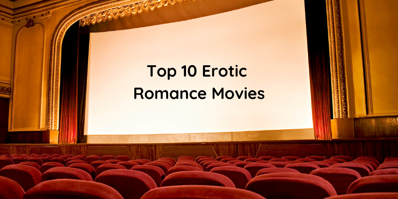 The Best 10 Erotic Romance Movies Of All Time