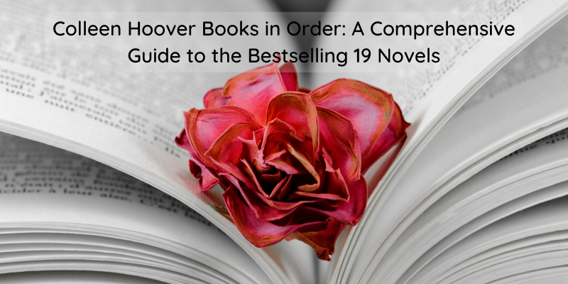 Colleen Hoover Books in Order: A Comprehensive Guide to the Bestselling 19 Novels