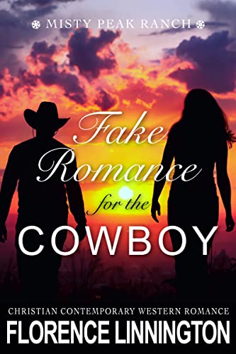 Fake Romance For The Cowboy: Christian Contemporary Western Romance (Misty Peak Ranch)