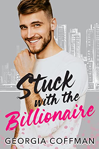 Stuck with the Billionaire: A Brother’s Best Friend Romantic Comedy (Stuck with You)