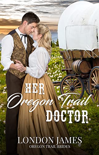 Her Oregon Trail Doctor: A Clean Wagon Train Western Historical Romance (Book #1) (Oregon Trail Brides)