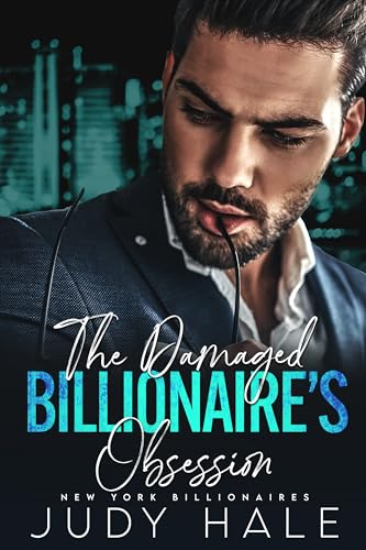 The Damaged Billionaire’s Obsession: An Enemies to Lovers Surprise Baby Romance