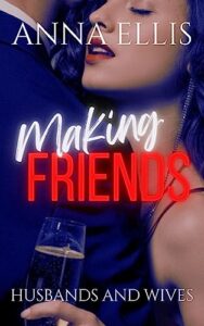Making Friends: Fun and Sexy Swingers, Hotwives, and Married Couples Swapping series (Husbands and Wives Book 1)