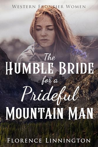 The Humble Bride For A Prideful Mountain Man (Western Frontier Women)