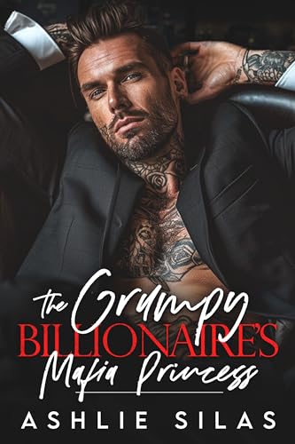 The Grumpy Billionaire’s Mafia Princess: A Forced Proximity, Enemies to Lovers Romance (Merciless Mafia Millionaires)