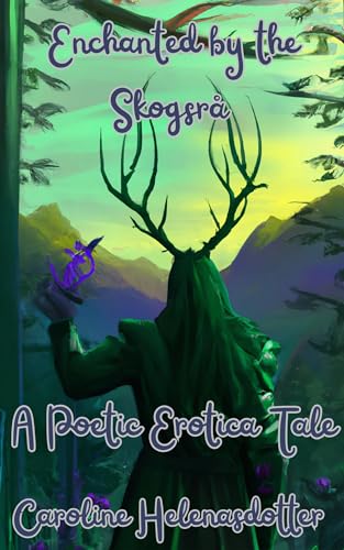 Enchanted by the Skogsrå: A Poetic Erotica Tale (Lustful Legends: Poetic Erotica from Scandinavian Myth)