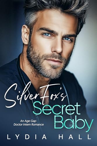 Silver Fox’s Secret Baby: An Age Gap Doctor Intern Romance (Off-Limits Doctors)