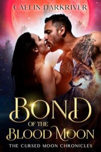 Bond of the Blood Moon: Book One of The Cursed Moon Chronicles (Werewolf romance for adults)