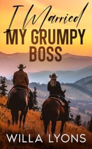 I Married My Grumpy Boss: A Small Town Father’s Best Friend Romance (Sequel to Falling For My Grumpy Boss) (The Grumpy Boss Duet)