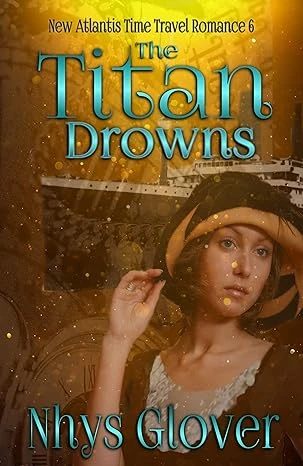 The Titan Drowns (New Atlantis Time Travel Romance Book 6)