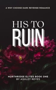 His To Ruin: A Dark Revenge Romance (Northridge Elites Duet, #1)