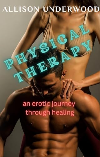 Physical Therapy (an erotic journey through healing)