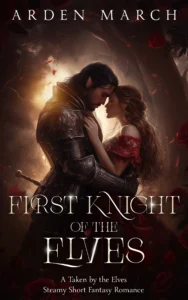 First Knight: A Taken by the Elves Steamy, Short Fantasy Romance