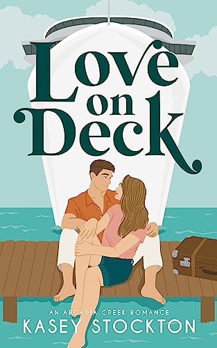 Love on Deck: A Fake Dating Romance (Arcadia Creek Book 1)