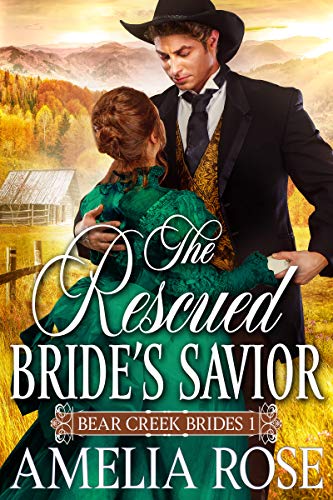 The Rescued Bride’s Savior: Historical Western Mail Order Bride Romance (Bear Creek Brides Book 1)